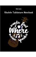 Words Fail Where Music Speaks: Ukulele Tablature Notebook: Perfect Gift for Ukulele Players
