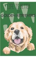 Life Is Better With Golden Retrievers: Cute Golden Retriever Dog Lover Journal / Notebook / Diary Perfect for Birthday Card Present or Christmas Gift Support Mans Best Friend and The Grea