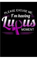 Please Excuse Me, I'm Having Lupus Moment: Autoimmune Disease Notebook to Write in, 6x9, Lined, 120 Pages Journal