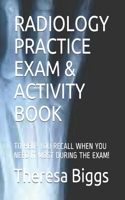 Radiology Practice Exam & Activity Book