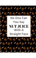 No One Can You Say NUT JUICE With A Straight Face