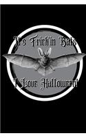 It's Frick'in Bats I love Halloween! Journal