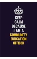Keep Calm Because I Am A Community Education Officer: Motivational and inspirational career blank lined gift notebook with matte finish