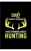 Sorry I Wasn't Listening I Was Thinking About Hunting