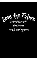 Save the Future - stop using plastic, plant a tree, recycle what you can