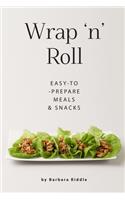 Wrap 'n' Roll: Easy-to-Prepare Meals & Snacks