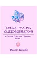 Crystal Healing Guided Meditations: A Personal Exploration Workbook Volume 2