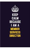 Keep Calm Because I Am A Member Services Director: Motivational and inspirational career blank lined gift notebook with matte finish