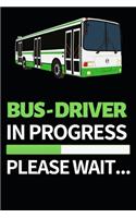 Bus Driver In Progress Please Wait...: Funny Bus Driver Notebook/Journal (6" X 9") Great Appreciation Gift Idea