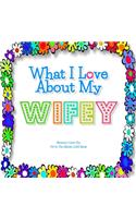 What I Love About My Wifey