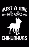 Just A Girl Who Loves CHIHUAHUAS: Gift for CHIHUAHUA Dog Lovers Diary - Blank Lined Notebook And Journal - 6x9 Inch 120 Pages White Paper