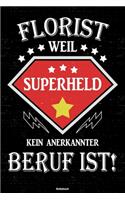 Florist weil Superheld kein anerkannter Beruf ist! Notizbuch: Florist Journal DIN A5 liniert 120 Seiten Flora Geschenk