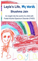 Layla's Life, My Words: An insight into the world of a child with Foetal Alcohol Spectrum Disorder (FASD)