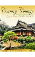 Country Cottage Backyard Gardens 2 Grayscale Coloring Book for Adults: 40 grayscale coloring pages of country cottages, English cottages, gardens, flowers and more