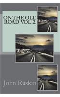 On the Old Road vol 2.: A Collection of Miscellaneous Essays and Articles on Art and Literature