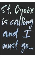 St. Croix Is Calling and I Must Go...: St. Croix Travel Adventure Blank Lined Journal, Diary or Planner (120 Pages - 6 X 9)