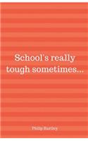 School's Really Tough Sometimes...