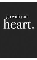 Go with Your Heart: A 6x9 Inch Matte Softcover Journal Notebook with 120 Blank Lined Pages and an Uplifting Motivational Cover Slogan