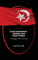 Elijah Muhammad-Original Man Know Thyself: A Pedagogy for Black Liberation