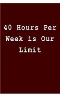 40 Hours Per Week Is Our Limit