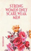 Strong Women Only Scare Weak Men: International Women's Day Notebook Journal for Girls Mom's and Daughters. V6 Perfect for School, Writing Poetry, Use as a Diary, Gratitude Writing, 