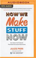 How We Make Stuff Now