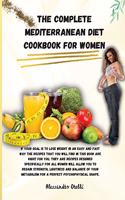 The Complete Mediterranean Diet Cookbook for Women: If your goal is to lose weight in an easy and fast way the recipes that you will find in this book are right for you, they are recipes designed spec