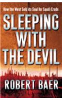 Sleeping with the Devil: The Truth About Saudi Arabia and Their Crude Threat to the West