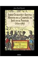 Indios Guaranies y Jesuitas Misiones de la Compañia de Jesus en el Paraguay (1610-1767)