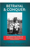 Betrayal & Conquer: An American Story of Courage & Resilience