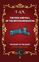 I Am the Rise and Fall of the British Monarchy