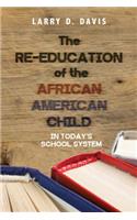 Re-Education of the African American Child: In Today's School System