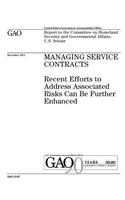 Managing Service Contracts: Recent Efforts to Address Associated Risks Can Be Further Enhanced: Report to the Committee on Homeland Security and Governmental Affairs, U.S. Sena
