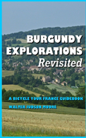 BURGUNDY EXPLORATIONS Revisited: A Bicycle Your France Guidebook