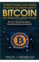 Everything You Wanted to Know about Bitcoin But Were Too Afraid to Ask: All Your Questions Answered! Trading & Investing in Cryptocurrency for Beginners, Blockchain, Mining, Etherium, Litecoin + More