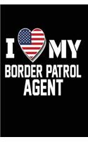 I My Border Patrol Agent: Border Patrol Agent Wife Girlfriend Gift Journal Patriotic Heart