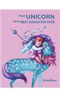 Myth Unicorn with Best Daughter Ever Sketchbook: Blank Paper for Drawing, Doodling or Sketching, Writing (Notebook, Journal) White Paper, 100 Durable Blank Pages, (8.5 X 11 Inches) Large
