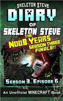 Diary of Minecraft Skeleton Steve the Noob Years - Season 3 Episode 6 (Book 18): Unofficial Minecraft Books for Kids, Teens, & Nerds - Adventure Fan Fiction Diary Series