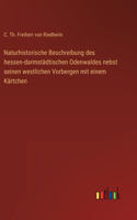 Naturhistorische Beschreibung des hessen-darmstädtischen Odenwaldes nebst seinen westlichen Vorbergen mit einem Kärtchen