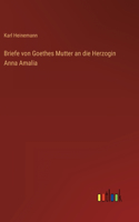 Briefe von Goethes Mutter an die Herzogin Anna Amalia
