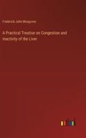 Practical Treatise on Congestion and Inactivity of the Liver