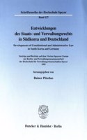 Entwicklungen Des Staats- Und Verwaltungsrechts in Sudkorea Und Deutschland / Developments of Constitutional and Administrative Law in South Korea and Germany
