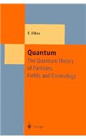 Quantum: The Quantum Theory of Particles, Fields and Cosmology