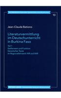 Literaturvermittlung Im Deutschunterricht in Burkina Faso: Teil 1: Stellenwert Und Funktion Literarischer Texte Im Regionallehrwerk Ihr Und Wir- Teil 2: Die Dissertation Begleitende Literarische Textauszuege