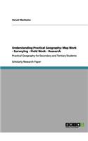 Understanding Practical Geography: Map Work - Surveying - Field Work - Research: Practical Geography for Secondary and Tertiary Students(English)