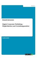 Digital Corporate Publishing - Möglichkeiten und Gestaltungsansätze