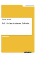 Holz - Der Energieträger zur Zivilisation: (German)