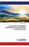 Ecosystem Condition Modeling Using Machine Learning Tools