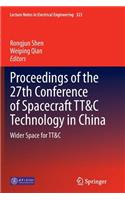 Proceedings of the 27th Conference of Spacecraft Tt&c Technology in China: Wider Space for Tt&c