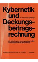 Kybernetik Und Deckungsbeitragsrechnung: Die Bedeutung Des Deckungsbeitrags Im Entscheidungsprozeß Der Unternehmung